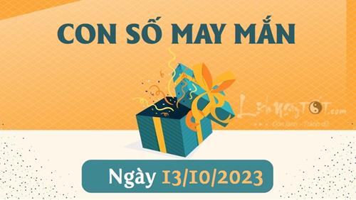 Con số may mắn hôm nay 13/10/2023 theo tuổi của bạn: Chọn số MAY giúp bạn ĐỔI VẬN