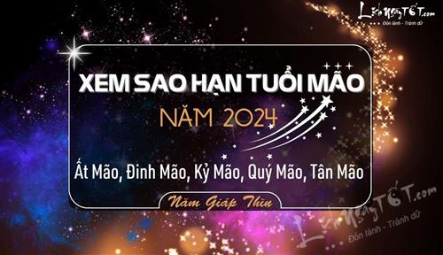 Sao hạn tuổi Mão năm 2024 cho đầy đủ các tuổi Ất Mão, Quý Mão, Tân Mão, Đinh Mão và Kỷ Mão
