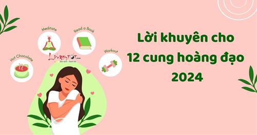 Lời khuyên cho 12 chòm sao 2024 để có một năm thành công vang dội!