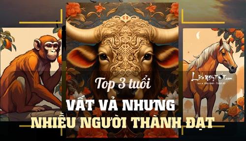3 tuổi này SỐ VẤT VẢ, nhưng càng sống SỐNG THIỆN càng được trời thương, xuất hiện nhiều người thành đạt, giàu có nhất