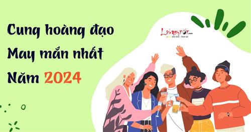 Top 4 cung hoàng đạo may mắn nhất năm 2024, cán đích thành công hơn cả mong đợi!