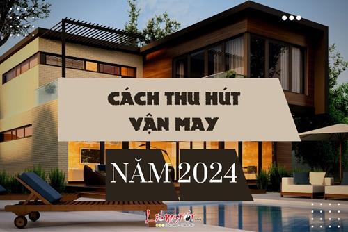 Cách thu hút vận may năm 2024: Cầu được ước thấy với những mẹo nhỏ cực thú vị