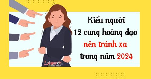 Năm 2024, vũ trụ nhắc nhở 12 chòm sao TRÁNH xa kiểu người này ra kẻo rước BỰC vào người!