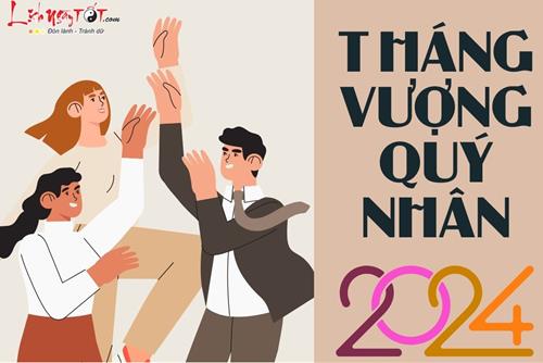 Tháng vượng quý nhân năm 2024 để 12 con giáp đánh đâu thắng đấy, thẳng lối thành công