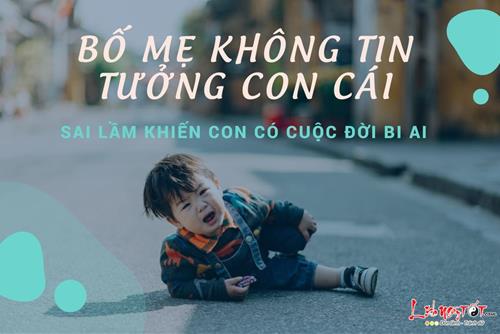 Bố mẹ không tin tưởng con cái: Sai lầm khiến con có cuộc đời bi ai