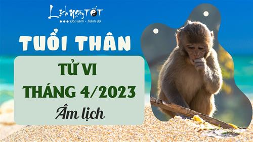 Tử vi tháng 4/2023 tuổi Thân âm lịch: Nhiều tiền nhưng hay tiêu pha quá tay