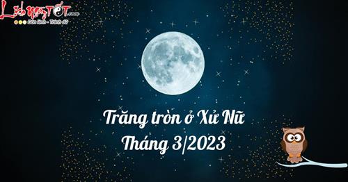 Trăng tròn ở Xử Nữ tháng 3/2023: Vũ trụ nhắn nhủ 12 cung hoàng đạo điều gì vậy?