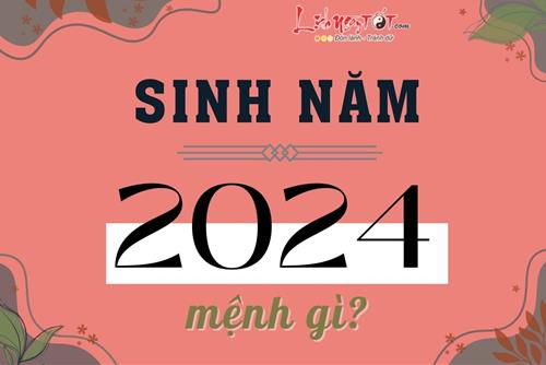 Sinh năm 2024 mệnh gì? 2024 là năm con gì? Vận mệnh người sinh năm này có tốt không?