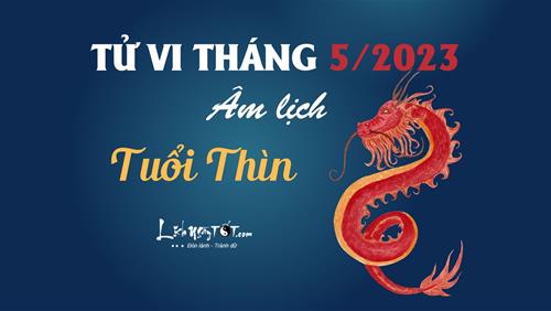 Tử vi tháng 5/2023 tuổi Thìn âm lịch: Cơ hội ngập tràn, cố gắng ắt thành công