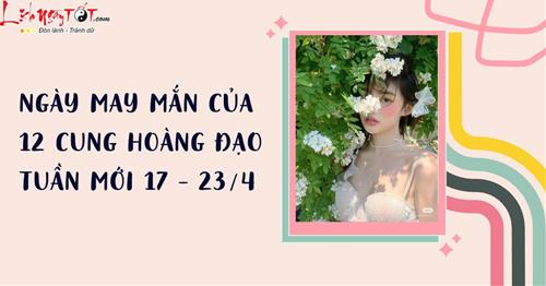 Ngày may mắn của 12 cung hoàng đạo tuần mới 17 - 23/4: Ngày ĐẸP xin việc, thi cử, tỏ tình