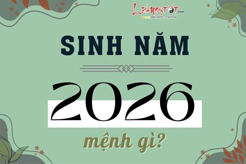 Sinh năm 2026 mệnh gì? Tuổi Bính Ngọ hợp màu gì, tuổi nào, hướng nào?
