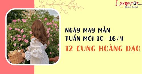 Ngày may mắn của 12 cung hoàng đạo tuần mới 10 - 16/4/2023: Chọn ngày TỐT nhất tuần