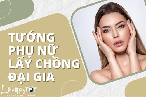 Tướng phụ nữ lấy chồng đại gia: Bạn có nét tướng đặc biệt nào sau đây?