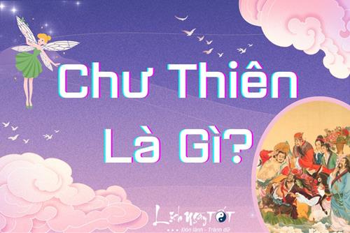 Chư Thiên là gì? Sống sung sướng nhưng chỉ có hưởng lạc cũng đâu tránh được nghiệp báo