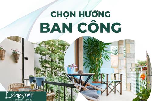 Chọn hướng ban công chỉ cần để tâm điều chỉnh vài điểm này là lộc về ào ào