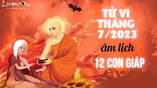 Tử vi tháng 7/2023 của 12 con giáp âm lịch: Tuổi nào BÙNG NỔ bất chấp Tháng Cô hồn?