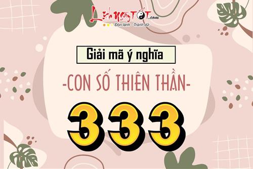 Con số 333 có ý nghĩa gì? Vì sao 333 được gọi là con số thiên thần, ẩn chứa bí mật vũ trụ nào?