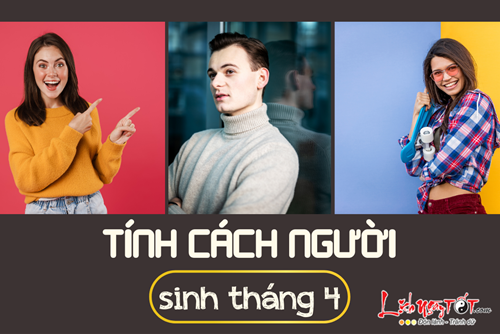 Tính cách người sinh tháng 4: Ai luôn tràn đầy tham vọng, ai dễ bằng lòng thực tại?
