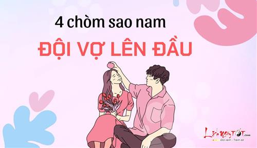 4 chòm sao nam ĐỘI VỢ LÊN ĐẦU, từ bỏ mọi cuộc chơi để chăm lo cho gia đình