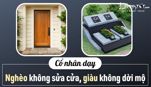 Thấm thía lời dạy của cổ nhân: “Nghèo không sửa cửa, giàu không dời mộ”?