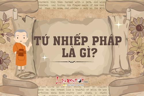 Tứ nhiếp pháp là gì mà thực hành được sẽ thu phục được hàng vạn người
