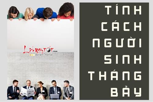 Tính cách người sinh tháng 7: Ai có nhiều tham vọng, dễ làm nên nghiệp lớn?