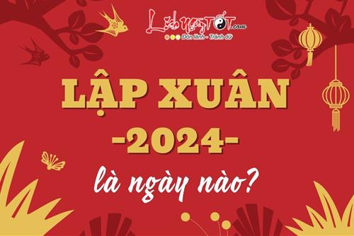 Lập Xuân 2024 là ngày nào? Đừng quên làm điều này để may mắn và phú quý theo suốt cả năm Giáp Thìn