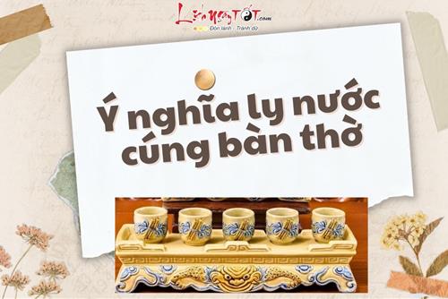 Ly nước cúng trên bàn thờ - Tấm lòng thuần khiết dâng Tổ tiên, Thần Phật mang ý nghĩa linh thiêng tối thượng!