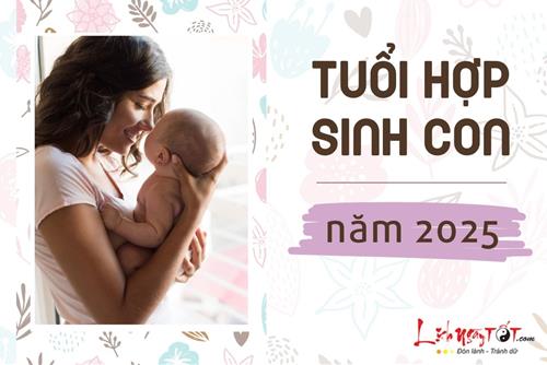 Tuổi nào nên sinh con năm 2025, em bé sinh ra là quý nhân của cha mẹ?