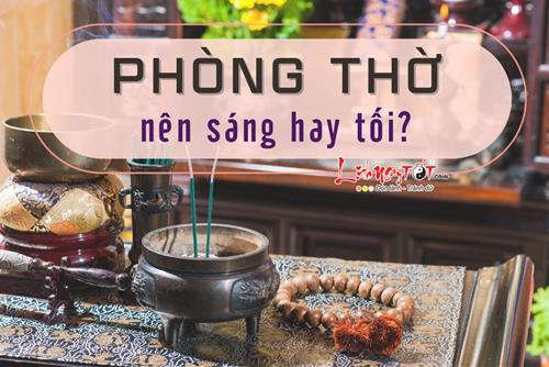 Phòng thờ nên để sáng hay tối để không phạm đại kị, đem về phúc lộc đầy nhà?