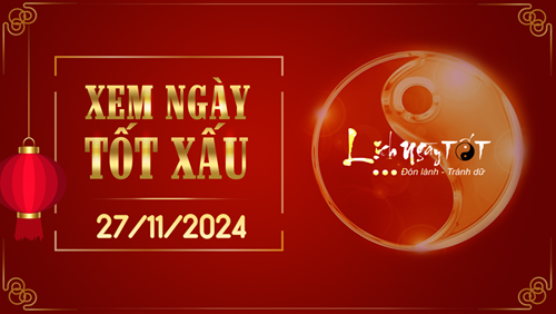 Xem ngày tốt xấu 27/11/2024 - Âm lịch hôm nay 27/10 năm Giáp Thìn