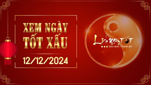 Xem ngày tốt xấu 12/12/2024 - Âm lịch hôm nay 12/11 năm Giáp Thìn