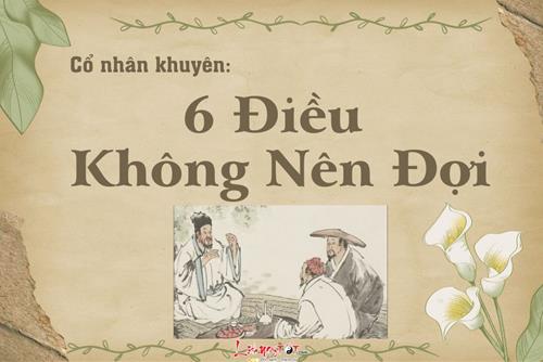 Cổ nhân khuyên 6 điều nhất định không nên đợi kẻo hối tiếc cả đời