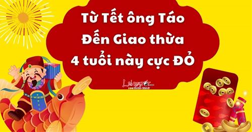 Từ Tết ông Táo (23/12 Âm) đến 30 TẾT - 4 tuổi có số GIÀU TO, làm ăn hốt BẠC đậm mấy ngày cuối năm!