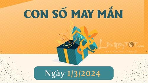 Con số may mắn hôm nay 1/3/2024 theo năm sinh: Số VƯỢNG cho tuổi của bạn