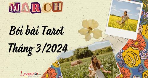 Bói bài Tarot tháng 3/2024 cho 12 cung hoàng đạo: Ai sẽ BẬT lên?