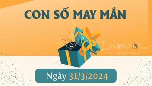 Con số may mắn hôm nay 31/3/2024 theo năm sinh cực hút TIỀN tài