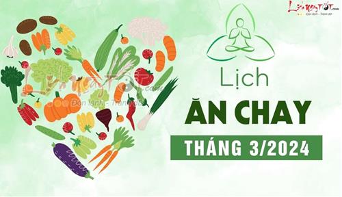 Lịch ăn chay tháng 3/2024: Khởi tâm từ bi, vạn điều như ý!