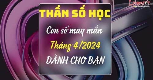 Con số may mắn tháng 4/2024 theo thần số học: Số VÀNG dành cho bạn