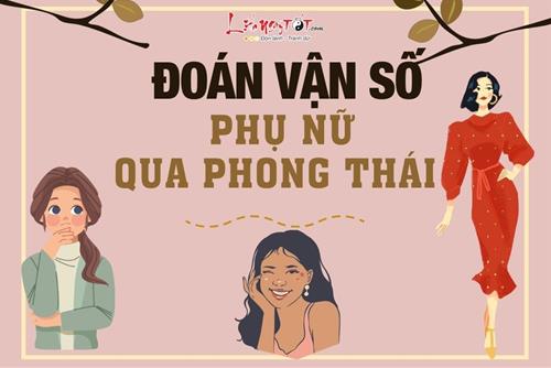 Đoán vận số của phụ nữ qua phong thái: Cảm giác ban đầu đã lột tả được tất cả
