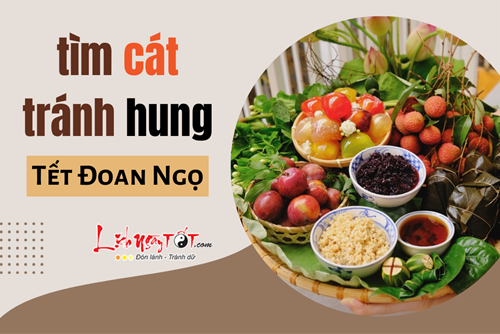 Phương pháp tìm CÁT tránh HUNG dịp Tết Đoan Ngọ năm nay: Bí quyết giúp nửa cuối năm NHÀN TÊNH!