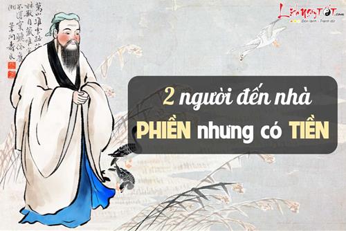 Cổ nhân dạy không sai: 2 người này đến nhà, tuy có PHIỀN nhưng biết đối đãi thì sẽ có rất nhiều TIỀN