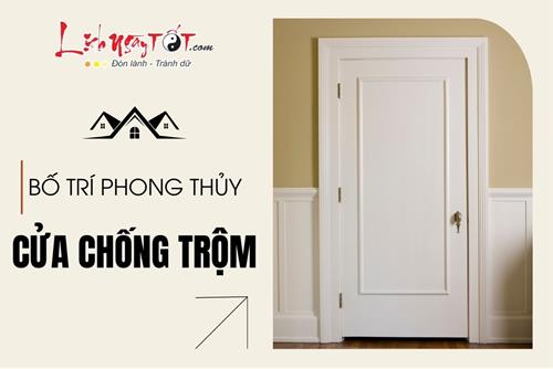 Bí quyết bố trí cửa chống trộm chuẩn phong thủy: Đơn giản nhưng chớ nên xem thường!