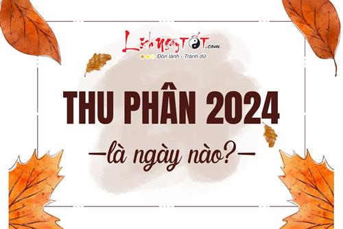 Thu Phân 2024 là ngày nào? Ai nhanh tay hôt LỘC to, làm ăn phơi phới dịp Thu Phân 2024?