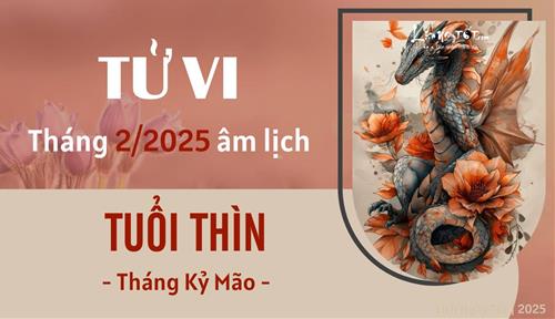 Tử vi tháng 2/2025 tuổi Thìn âm lịch: Hoạn nạn chẳng ai giúp
