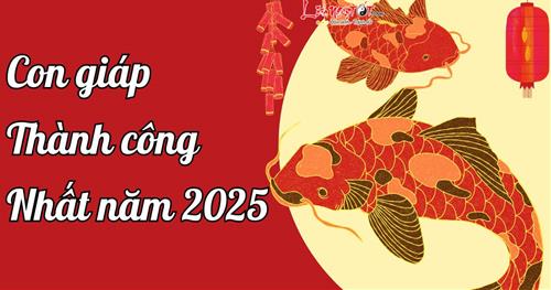Năm 2025 Ất Tỵ - 3 con giáp thành công viên mãn, gặp năm Rắn đỏ như SON!