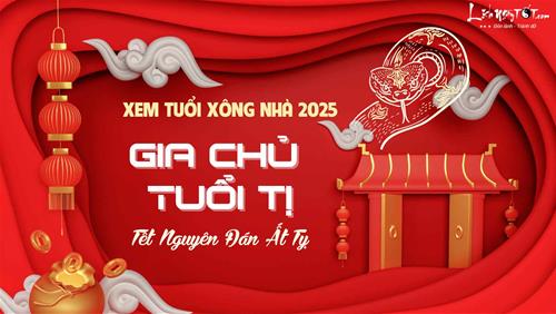 Xem tuổi xông nhà năm 2025 cho gia chủ tuổi Tị vượt qua NĂM TUỔI dễ dàng, trả sạch nợ nần, đón kỳ tích mới