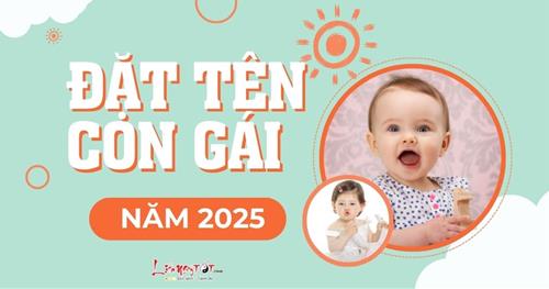 Đặt tên con gái năm 2025 vừa hay vừa cho con cuộc sống sung sướng, không bộn bề lo toan