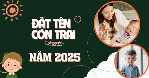 Đặt tên con trai năm 2025 siêu hay giúp TIỀN ĐỒ của con sáng sủa, sự nghiệp rực rỡ