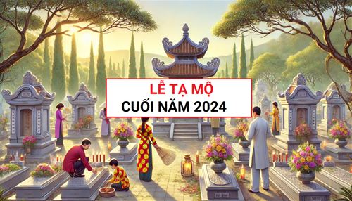 Tháng CHẠP 2024 có 3 ngày LINH NHẤT đi tạ mộ cuối năm, tổ tiên hoan hỉ ban đại LỘC, đại PHƯỚC